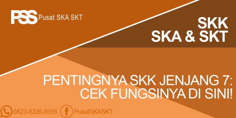 Pentingnya SKK Jenjang 7 Cek Fungsinya Di Sini!