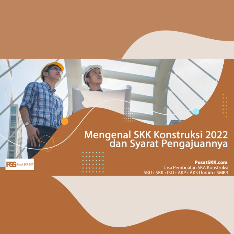 Mengenal SKK Konstruksi 2022 dan Syarat Pengajuannya