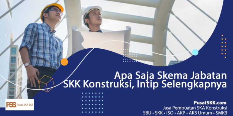Apa Saja Skema Jabatan SKK Konstruksi, Intip Selengkapnya