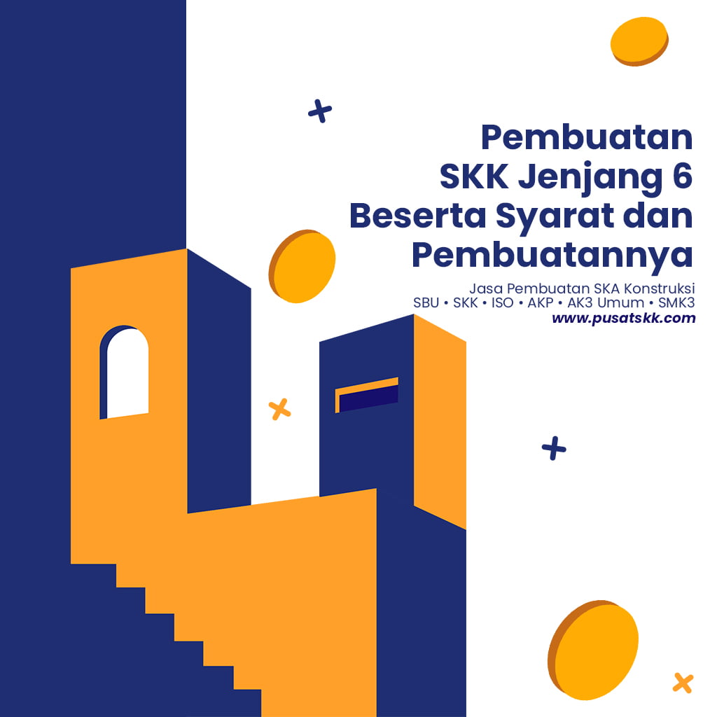 Pembuatan SKK Jenjang 6 Beserta Syarat dan Pembuatan yang Perlu Diketahui