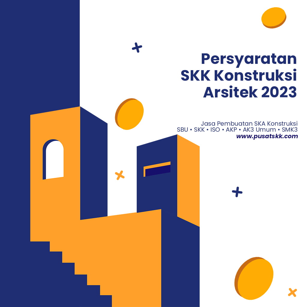 Persyaratan SKK Konstruksi Arsitek 2023 dan Jasa Pembuatan Terpercaya