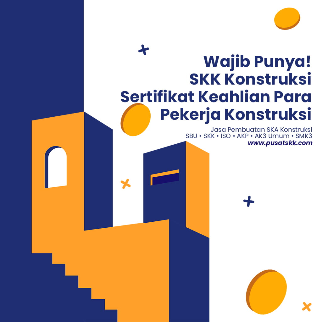 Wajib Punya SKK Konstruksi Sertifikat Keahlian Para Pekerja Konstruksi