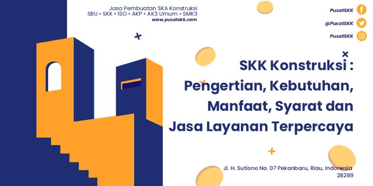 SKK Konstruksi: Pengertian, Kebutuhan, Manfaat, Syarat dan Jasa Layanan Terpercaya