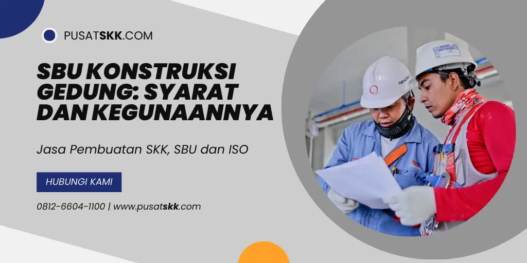 SBU Konstruksi Gedung Syarat dan Kegunaannya